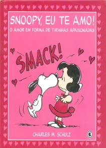Snoopy, Eu Te Amo! O Amor em Forma de Tirinhas Apaixonadas