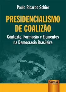 Presidencialismo de Coalizão - Contexto, Formação e Elementos na Democracia Brasileira