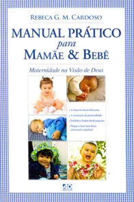 Manual Prático Para Mamãe e Bebê - Maternidade na Visão de Deus