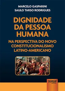 Dignidade da Pessoa Humana - Na Perspectiva do Novo Constitucionalismo Latino-Americano