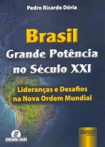 Brasil, Grande Potência no Século XXI Lideranças e Desafios na Nova Ordem Mundial