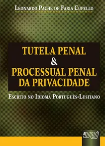 Tutela Penal & Processual Penal da Privacidade - Escrito no Idioma Português Lusitano