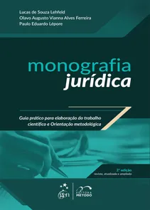 Monografia Jurídica Guia Prático para Elaboração do Trabalho Científico e Orientação Metodológica