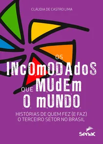 Incomodados Que Mudem O Mundo Histórias De Quem Fez (e Faz) O Terceiro Setor No Brasil, Os