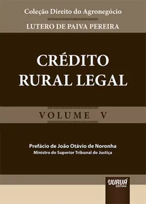 Crédito Rural Legal - Coleção Direito do Agronegócio - Volume V