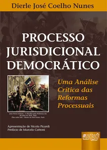 Processo Jurisdicional Democrático Uma Análise Crítica das Reformas Processuais