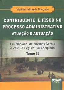 Contribuinte e Fisco no Processo Administrativo - Atuação e Autuação