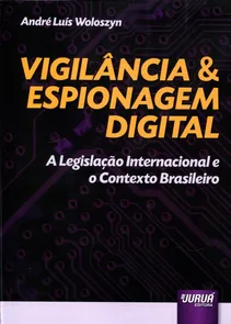 Vigilância & Espionagem Digital A Legislação Internacional e o Contexto Brasileiro