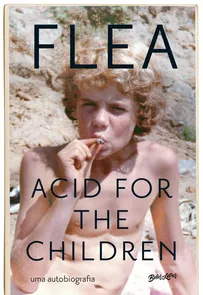 Acid For The Children - a Autobiografia de Flea, a Lenda do Red Hot Chili Peppers