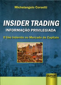 Insider Trading Informação Privilegiada - O uso indevido no Mercado de Capitais