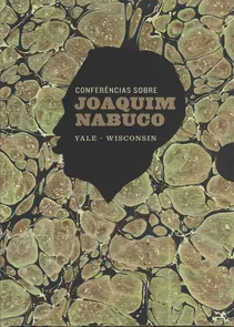 Conferências sobre Joaquim Nabuco - Yale - Wisconsin - 2 Vols.