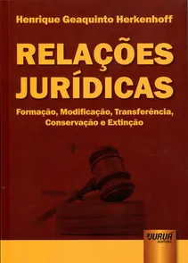 Relações Jurídicas - Formação, Modificação, Transferência, Conservação e Extinção