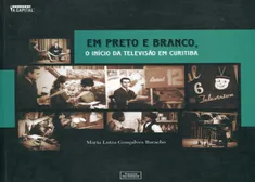 Em Preto e Branco, O Início da Televisão em Curitiba