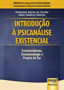 Introdução à Psicanálise Existencial - Existencialismo, Fenomenologia e Projeto de Ser