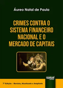 Crimes Contra o Sistema Financeiro Nacional e o Mercado de Capitais - 7ª Edição 2017