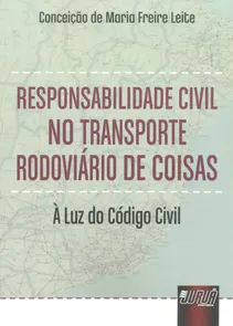 Responsabilidade Civil no Transporte Rodoviário de Coisas - À Luz do Código Civil