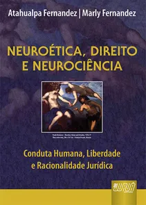 Neuroética, Direito e Neurociência - Conduta Humana, Liberdade e Racionalidade Jurídica