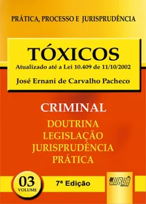 Tóxicos - PPJ Criminal - Volume 3 Atualizado até a Lei 10.409 de 11/10/2002