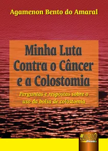 Minha Luta Contra o Câncer e a Colostomia Perguntas e Respostas sobre o uso da Bolsa de Colostomia