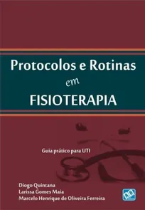 Protocolos E Rotinas Em Fisioterapia - Guia Pratico Para Uti