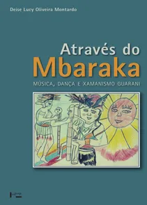 Através do Mbaraka - Música, Dança e Xamanismo Guarani