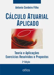Cálculo Atuarial Aplicado Teoria e Aplicações - Exercícios Resolvidos e Propostos