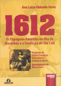 1612 - Os Papagaios Amarelos na Ilha do Maranhão e a Fundação de São Luís