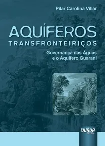 Aquíferos Transfronteiriços Governança das Águas e o Aquífero Guarani