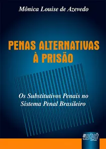 Penas Alternativas à Prisão - Os Substitutivos Penais no Sistema Penal Brasileiro