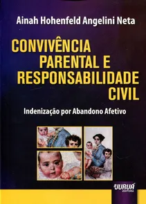 Convivência Parental e Responsabilidade Civil Indenização por Abandono Afetivo