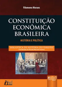 Constituição Econômica Brasileira - História e Política Biblioteca de História do Direito