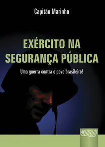 Exército na Segurança Pública - Uma Guerra Contra o Povo Brasileiro!