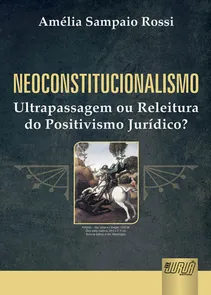 Neoconstitucionalismo - Ultrapassagem ou Releitura do Positivismo Jurídico?