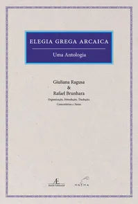 Elegia Grega Arcaica - Uma Antologia