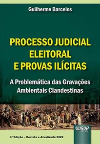 Processo Judicial Eleitoral e Provas Ilícitas - 4ª Edição (2022)