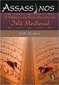 Assassinos: A História Da Seita Secreta Do Islã Medieval
