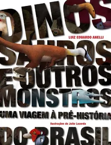 Dinossauros e Outros Monstros. Uma Viagem à Pré-História do Brasil