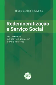 Redemocratização e Serviço Social: Os Caminhos do Serviço Social no Brasil Pós-1985