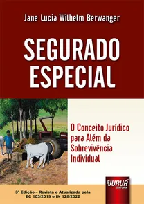 Segurado Especial - O Conceito Jurídico Para Além Da Sobrevivência Individual - 3ª Edição (2022)