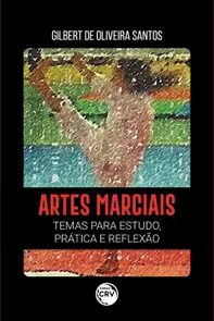 Artes Marciais - Temas Para Estudo, Prática E Reflexão