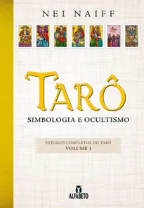 Tarô - Simbologia e Ocultismo: Volume 1